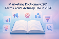 Marketing Dictionary: 261 Terms You’ll Actually Use in 2026
