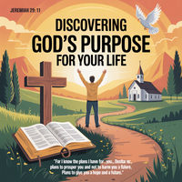 Discovering God’s Purpose for Your Life 
