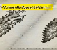 A machine replaced is heart