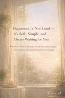 Happiness Is Not Loud ,It’s Soft, Simple, and Always Waiting for You