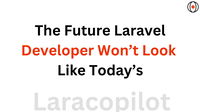The Future Laravel Developer Won’t Look Like Today’s
