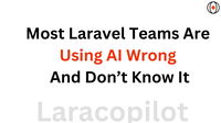 Most Laravel Teams Are Using AI Wrong And Don’t Know It