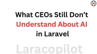 What CEOs Still Don’t Understand About AI in Laravel