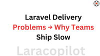 Laravel Delivery Problems → Why Teams Ship Slow