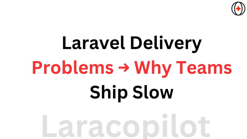 Laravel Delivery Problems → Why Teams Ship Slow