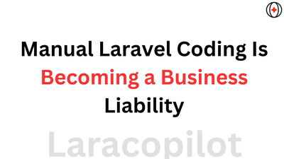 Manual Laravel Coding Is Becoming a Business Liability