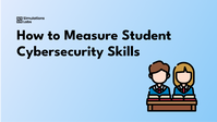 How to Measure Students’ Cybersecurity Skills
