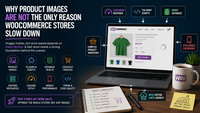 Why Product Images Are Not the Only Reason WooCommerce Stores Slow Down