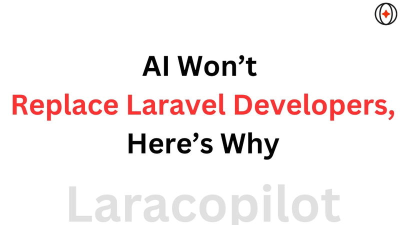 AI Won’t Replace Laravel Developers → Here’s Why