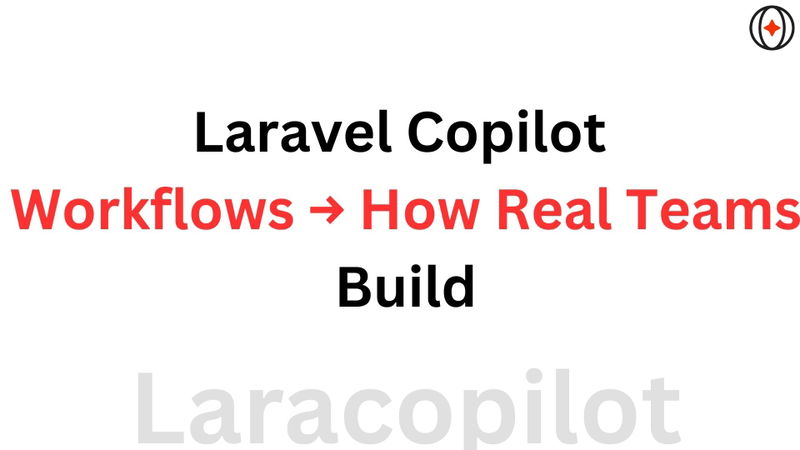 Laravel Copilot Workflows → How Real Teams Build
