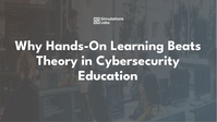 Why Hands-On Learning Beats Theory in Cybersecurity Education
