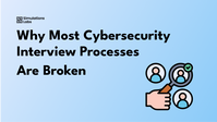 Why Most Cybersecurity Interview Processes Are Broken (And What to Do Instead)