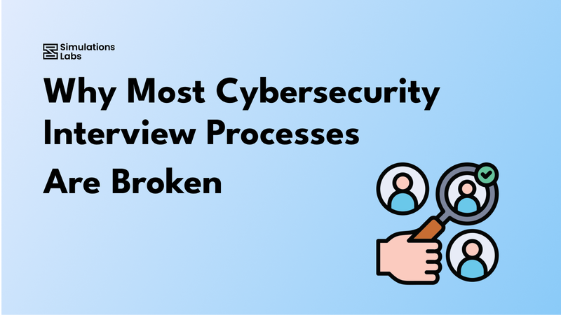 Why Most Cybersecurity Interview Processes Are Broken (And What to Do Instead)
