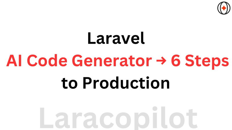 Laravel AI Code Generator → 6 Steps to Production