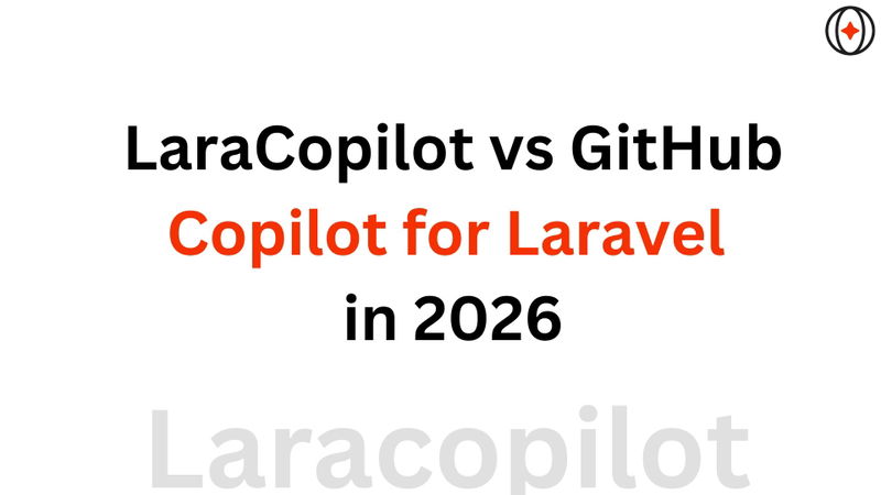 LaraCopilot vs GitHub Copilot for Laravel in 2026