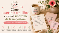 Cómo escribir un libro y vencer el síndrome de la impostora: 6 claves que me han ayudado