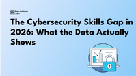 The Cybersecurity Skills Gap in 2026: What the Data Actually Shows