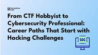 From CTF Hobbyist to Cybersecurity Professional: Career Paths That Start with Hacking Challenges