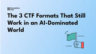 The 3 CTF Formats That Still Work in an AI-Dominated World