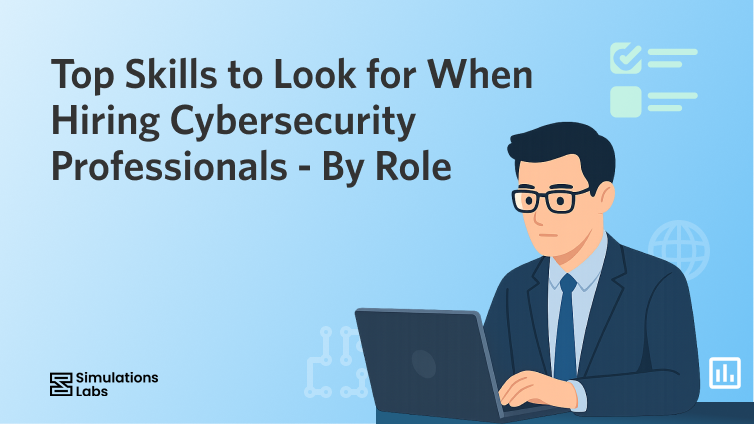 Top Skills to Look for When Hiring Cybersecurity Professionals - By Role
