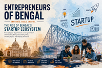 Entrepreneurs of Bengal and the Rise of the Startup Ecosystem