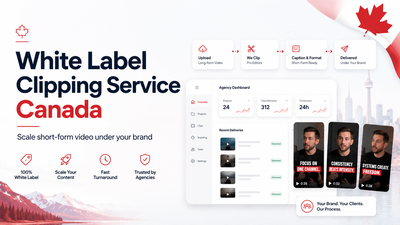 White Label Clipping Service Canada: How Agencies Scale Short-Form Video
