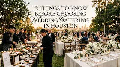 12 Things to Know Before Choosing Wedding Catering in Houston