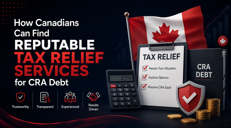 How Canadians Can Find Reputable Tax Relief Services for CRA Debt