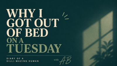 Why I Got Out of Bed on a Tuesday