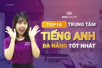 [MỚI NHẤT] TOP 10 TRUNG TÂM TIẾNG ANH ĐÀ NẴNG