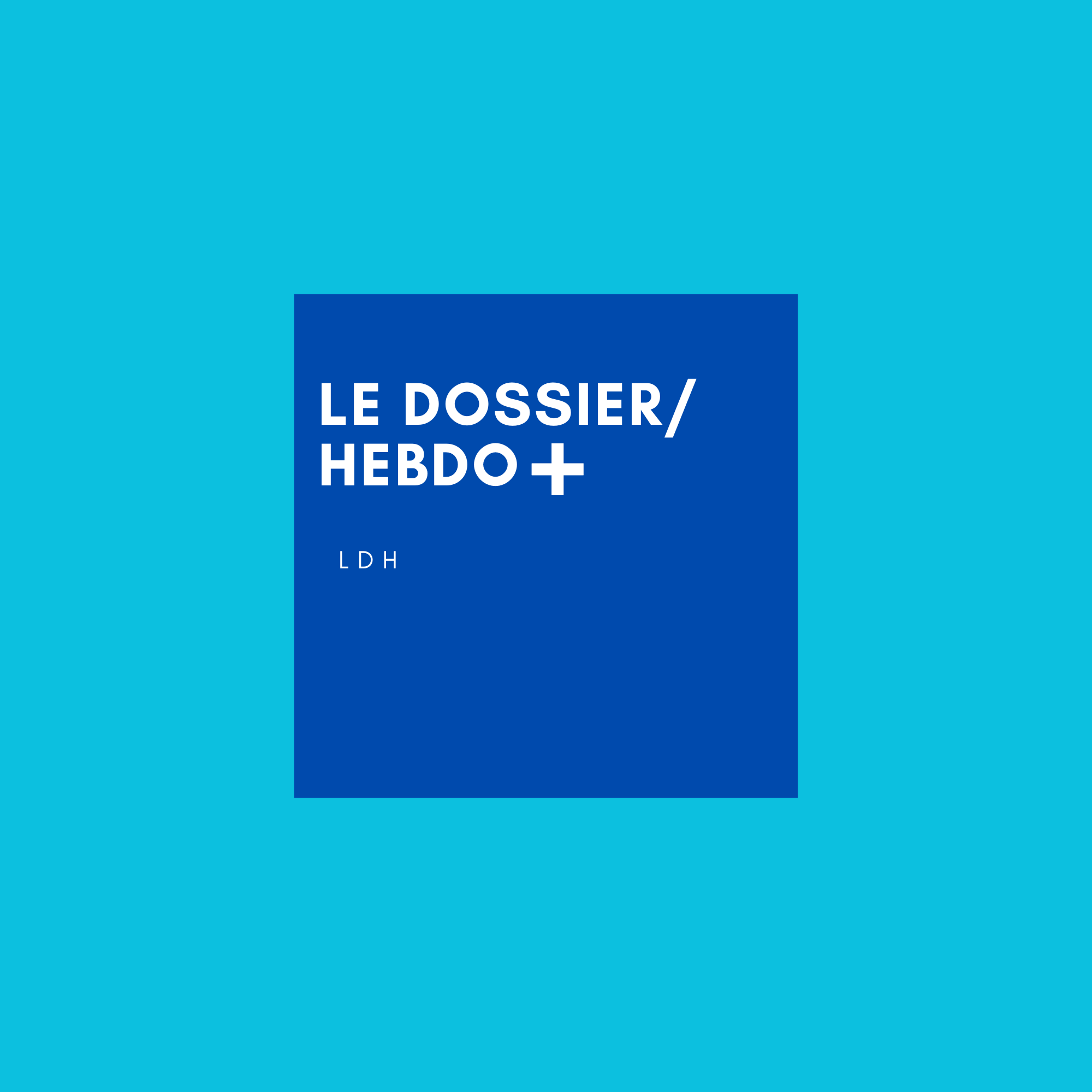 LE DOSSIER HEBDO+